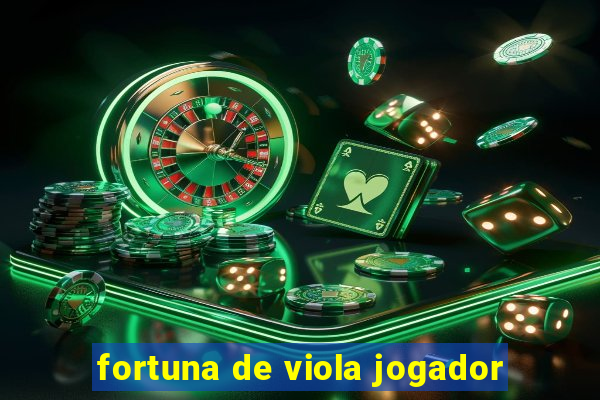 fortuna de viola jogador