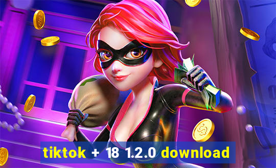 tiktok + 18 1.2.0 download