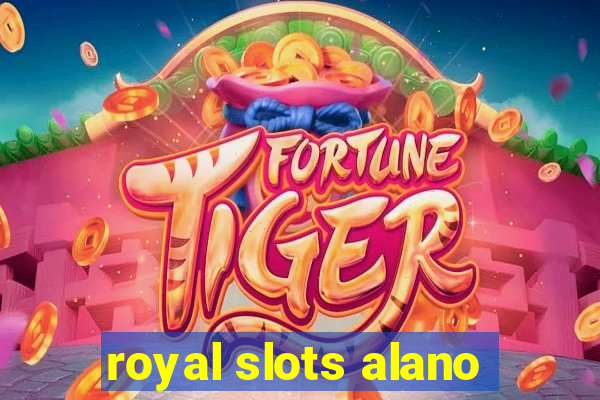 royal slots alano