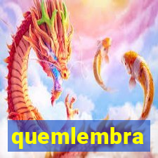 quemlembra