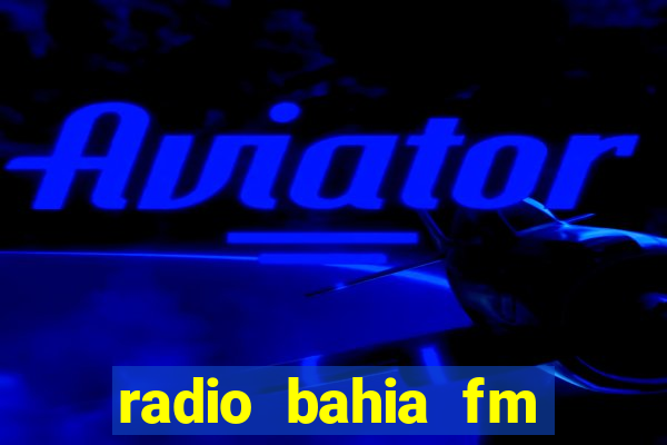 radio bahia fm 88.7 ao vivo ouvir