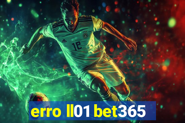 erro ll01 bet365