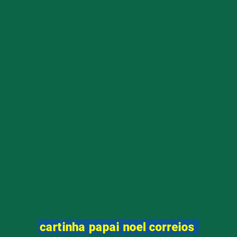 cartinha papai noel correios