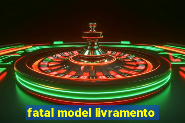 fatal model livramento