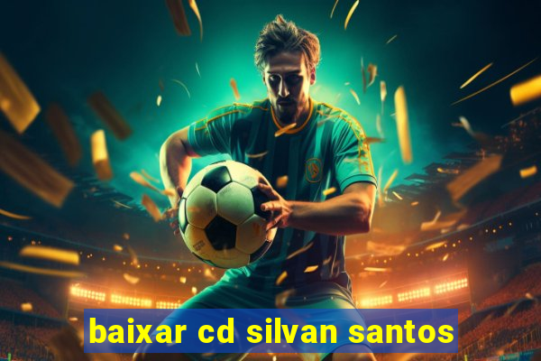 baixar cd silvan santos