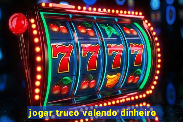 jogar truco valendo dinheiro