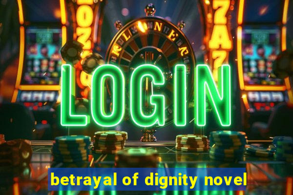 betrayal of dignity novel