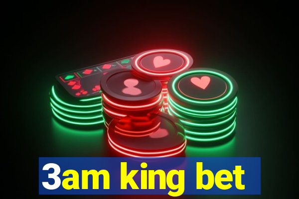 3am king bet