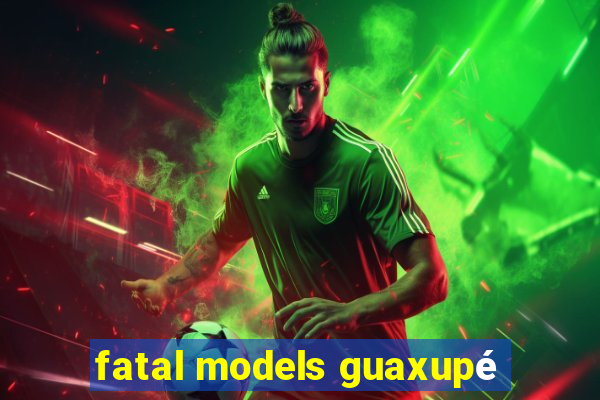 fatal models guaxupé