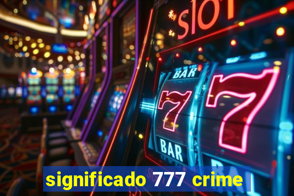 significado 777 crime