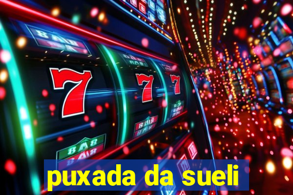 puxada da sueli