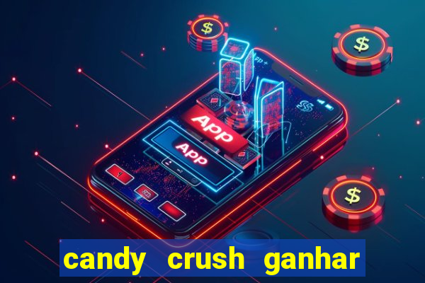 candy crush ganhar dinheiro de verdade