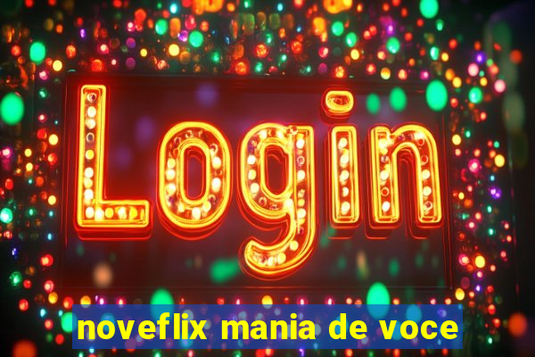 noveflix mania de voce