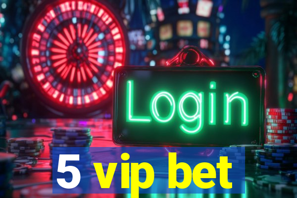 5 vip bet