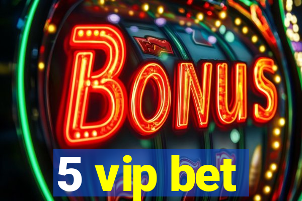 5 vip bet