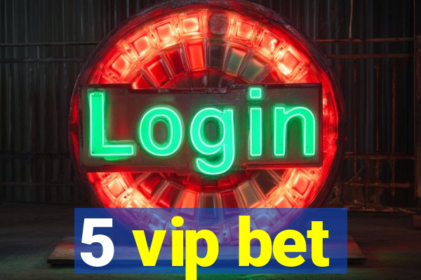 5 vip bet