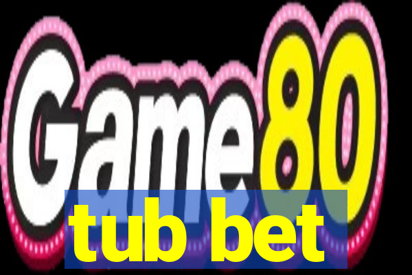 tub bet