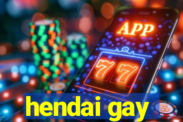 hendai gay