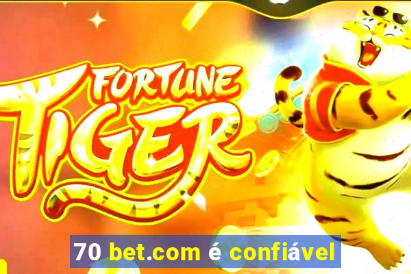 70 bet.com é confiável