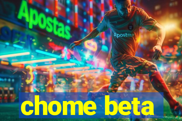 chome beta