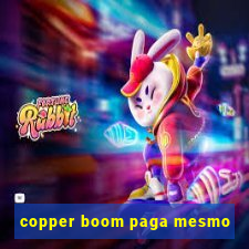 copper boom paga mesmo