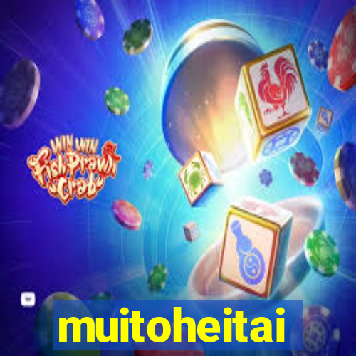 muitoheitai