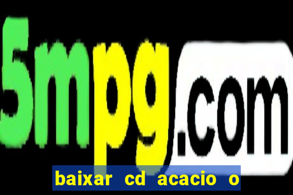 baixar cd acacio o ferinha da bahia vol 1