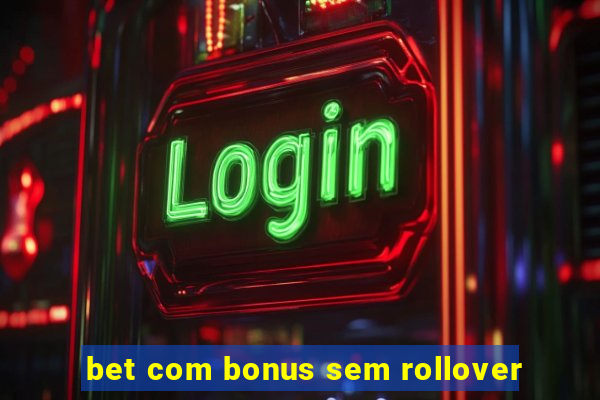 bet com bonus sem rollover