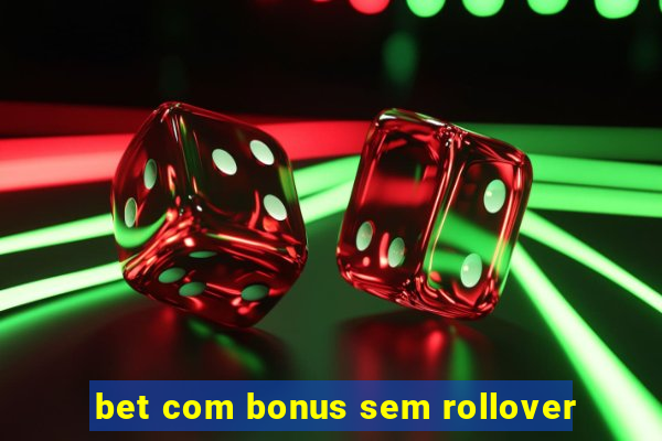 bet com bonus sem rollover