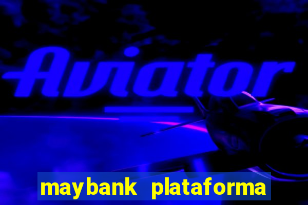 maybank plataforma de jogos