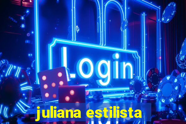 juliana estilista