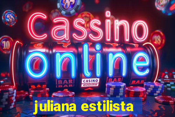 juliana estilista