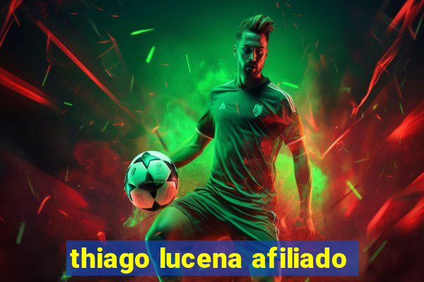 thiago lucena afiliado