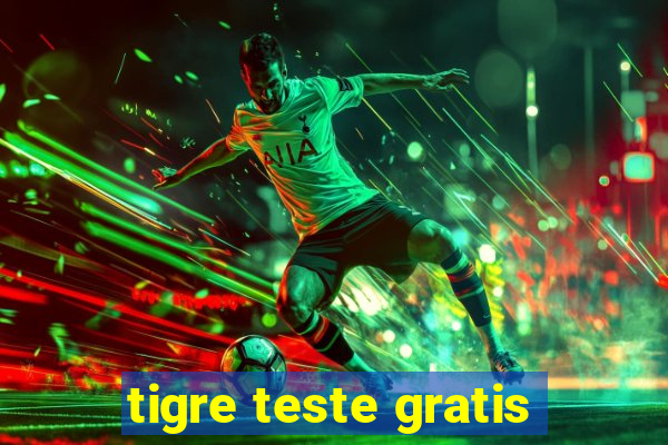 tigre teste gratis