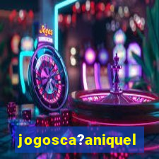 jogosca?aniquel