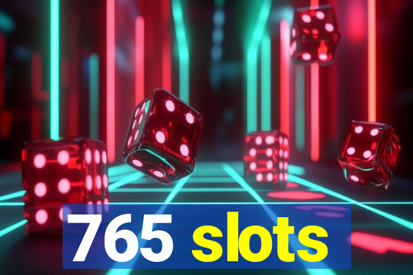 765 slots