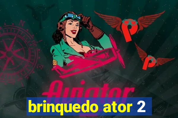 brinquedo ator 2