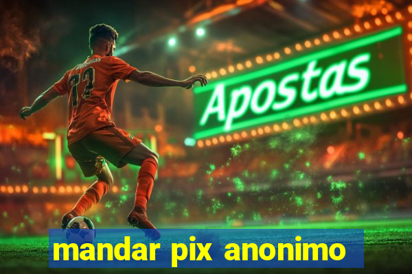 mandar pix anonimo