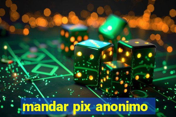 mandar pix anonimo