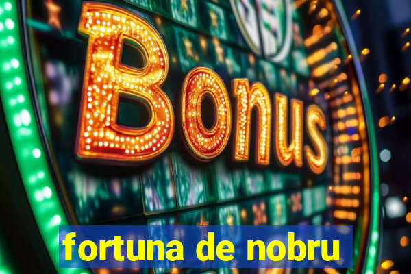 fortuna de nobru