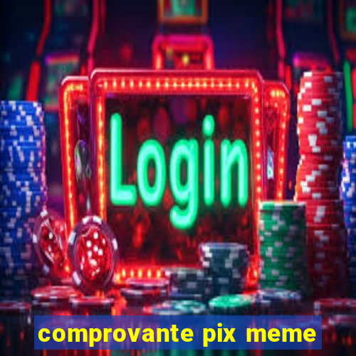 comprovante pix meme