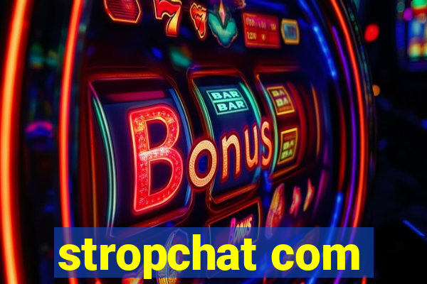 stropchat com