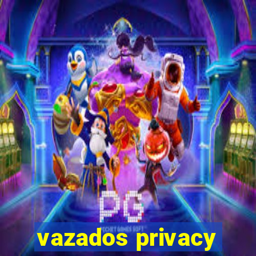 vazados privacy