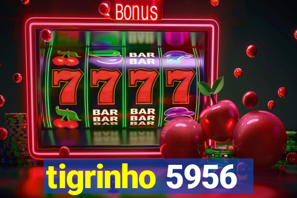 tigrinho 5956