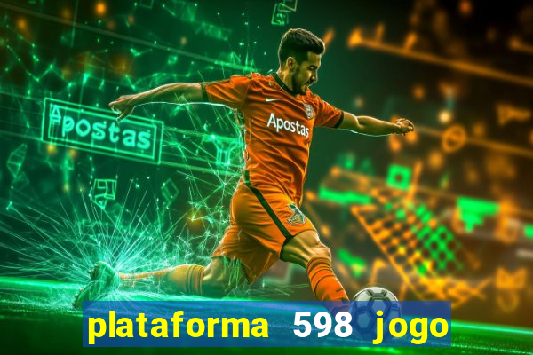 plataforma 598 jogo é confiável