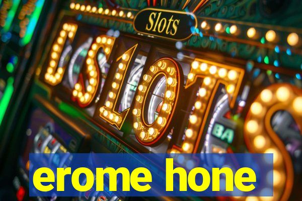 erome hone