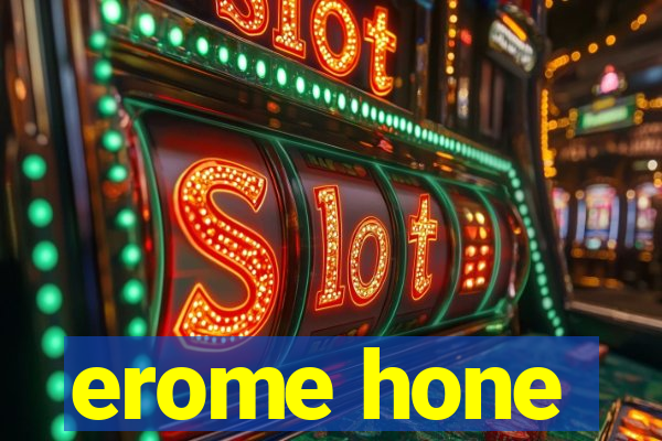 erome hone