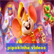 pipokinha videos