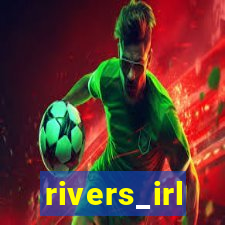 rivers_irl