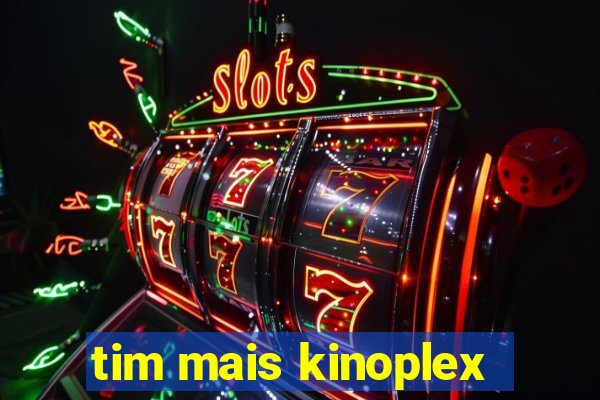 tim mais kinoplex